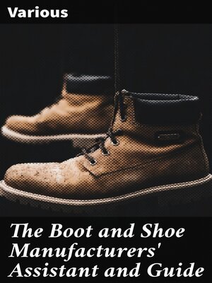 cover image of The Boot and Shoe Manufacturers' Assistant and Guide